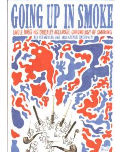 GOING UP IN SMOKE: UNCLE ROB'S HISTORICALLY ACCURATE CHRONOLOGY OF SMOKING